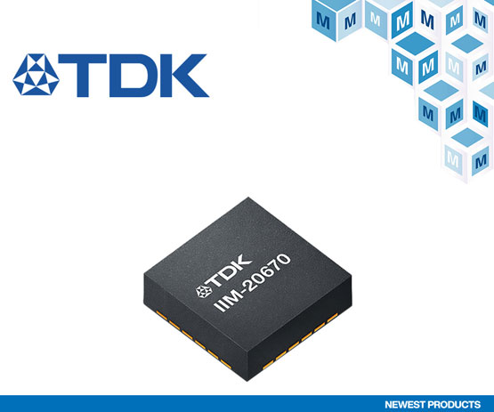 贸泽开售支持工业、无人机和机器人应用的 TDK InvenSense IIM-20670 MotionTracking MEMS器件