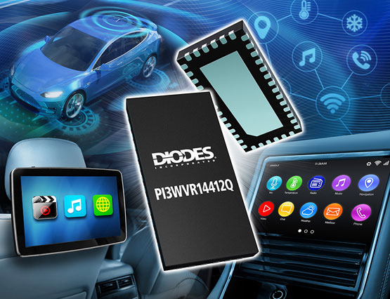 Diodes 公司推出符合汽车规格的视频开关可针对领先接口标准降低物料清单成本